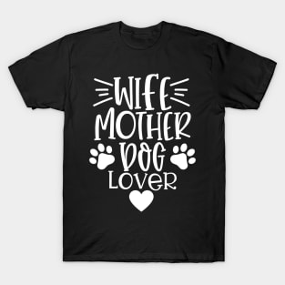 Wife Mother Dog Lover. Funny Dog Lover Quote. T-Shirt